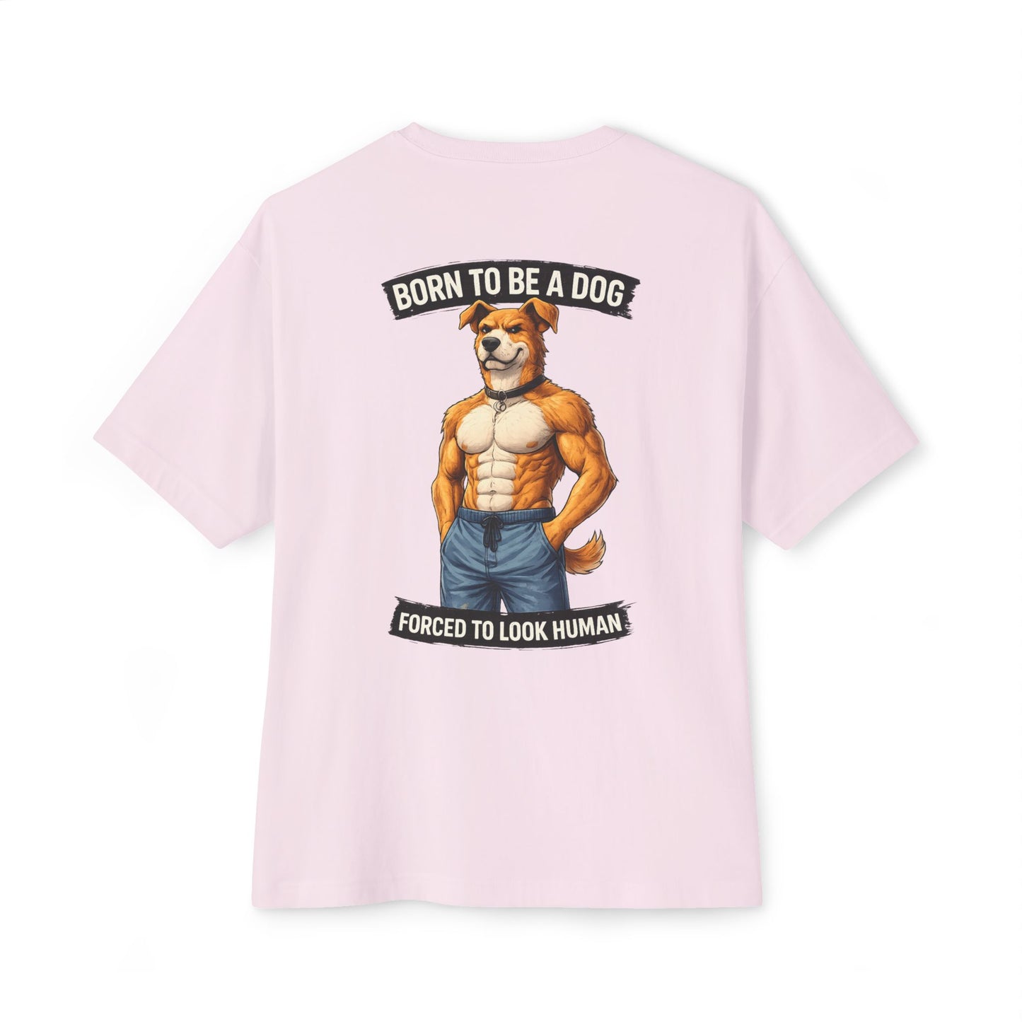 Born to Be a Dog Forced to Look Human - Graphic Tee (Gym Pump Cover Design)
