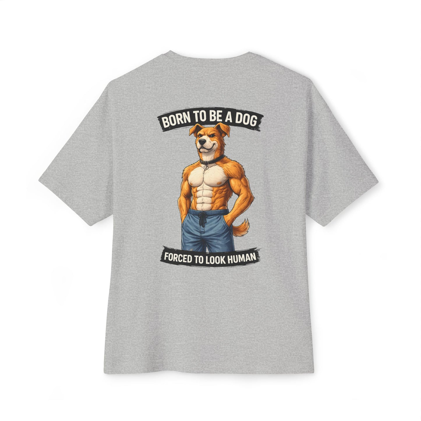 Born to Be a Dog Forced to Look Human - Graphic Tee (Gym Pump Cover Design)