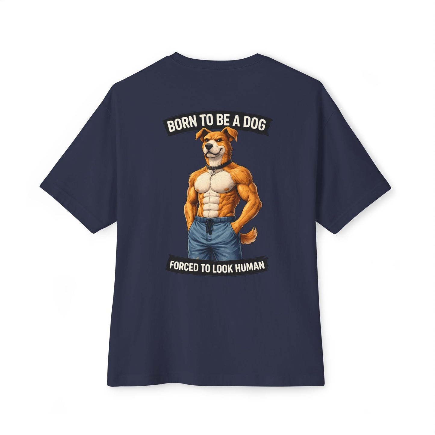 Born to Be a Dog Forced to Look Human - Graphic Tee (Gym Pump Cover Design)