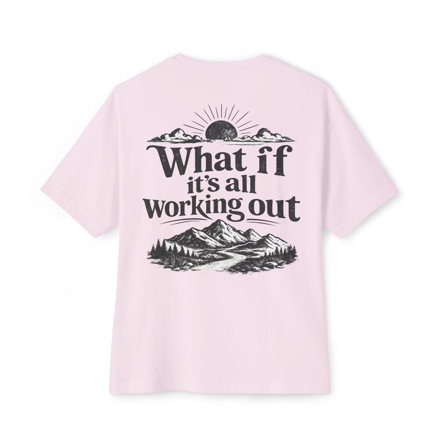 What If It's All Working Out Tee — Inspirational Mountain Graphic T‑Shirt