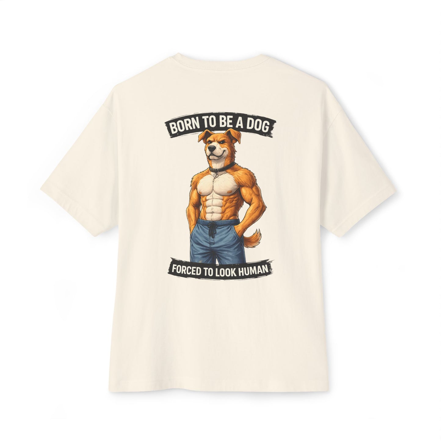 Born to Be a Dog Forced to Look Human - Graphic Tee (Gym Pump Cover Design)