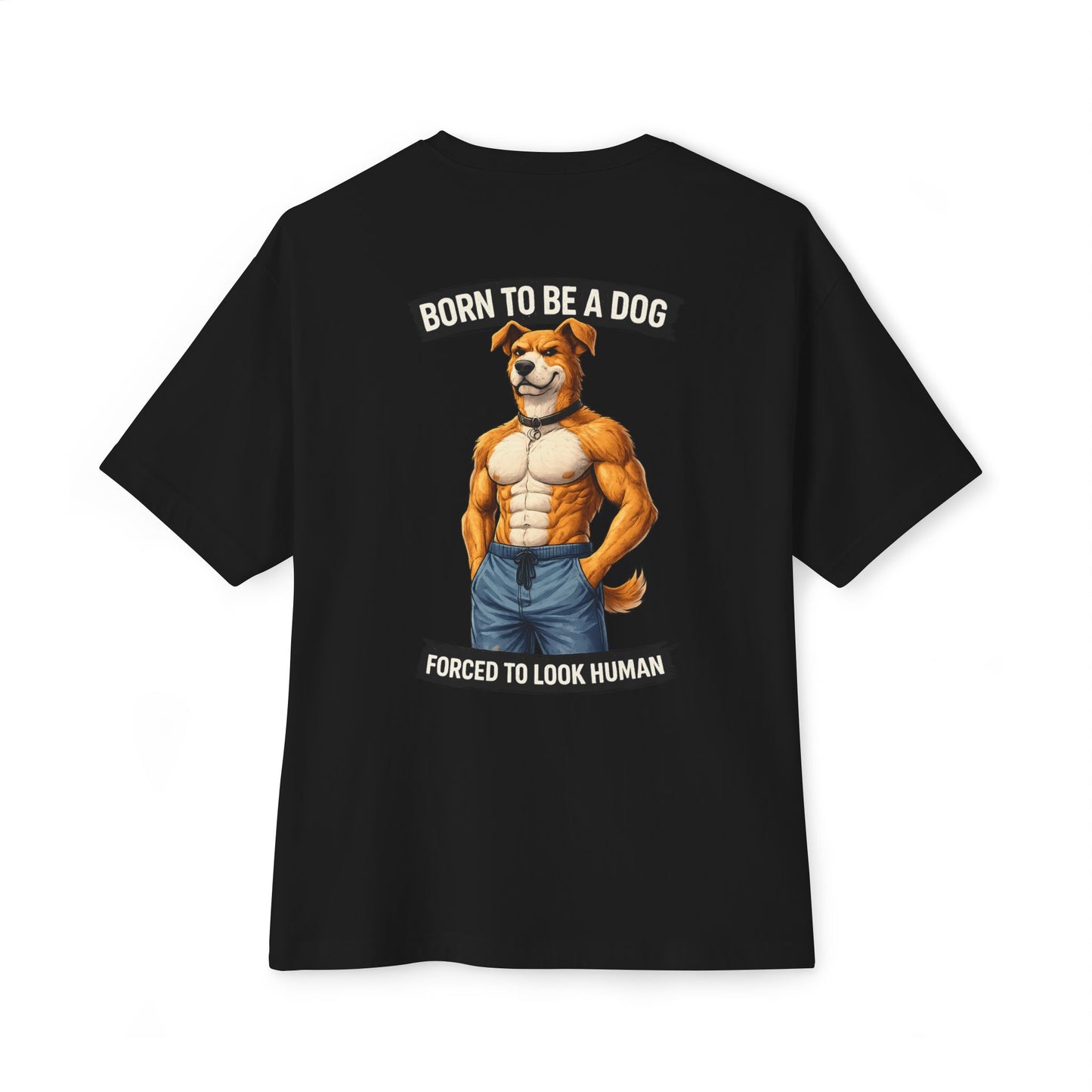 Born to Be a Dog Forced to Look Human - Graphic Tee (Gym Pump Cover Design)